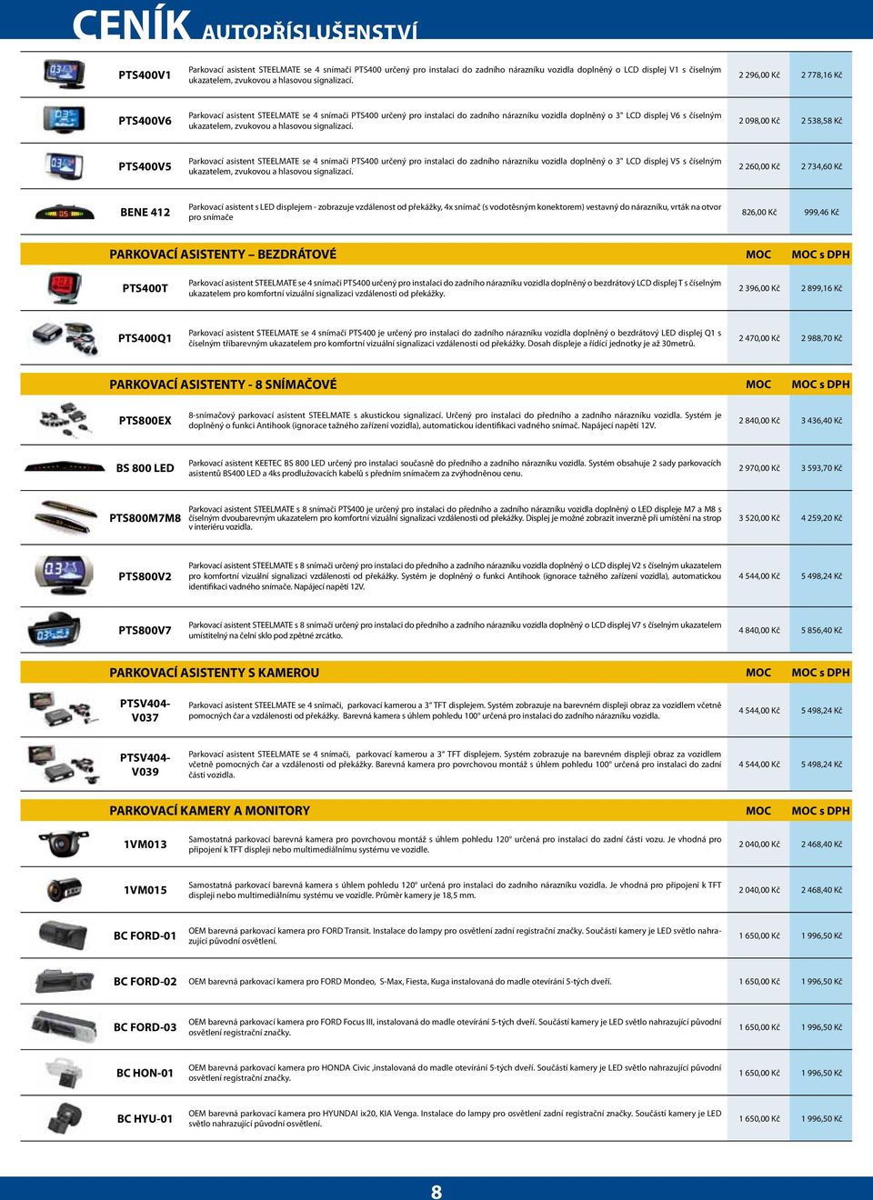 2 296,00 Kč 2 778,16 Kč PTS400V6 Parkovací asistent STEELMATE se 4 snímači PTS400 určený pro instalaci do zadního nárazníku vozidla doplněný o 3" LCD displej V6 s číselným ukazatelem, zvukovou a  2
