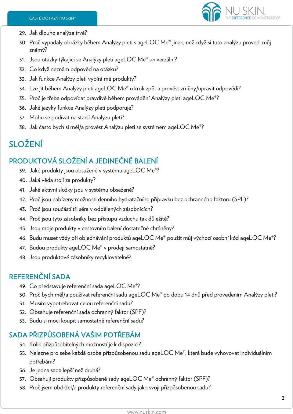 Lze jít během Analýzy pleti ageloc Me o krok zpět a provést změny/upravit odpovědi? 35. Proč je třeba odpovídat pravdivě během provádění Analýzy pleti ageloc Me? 36.