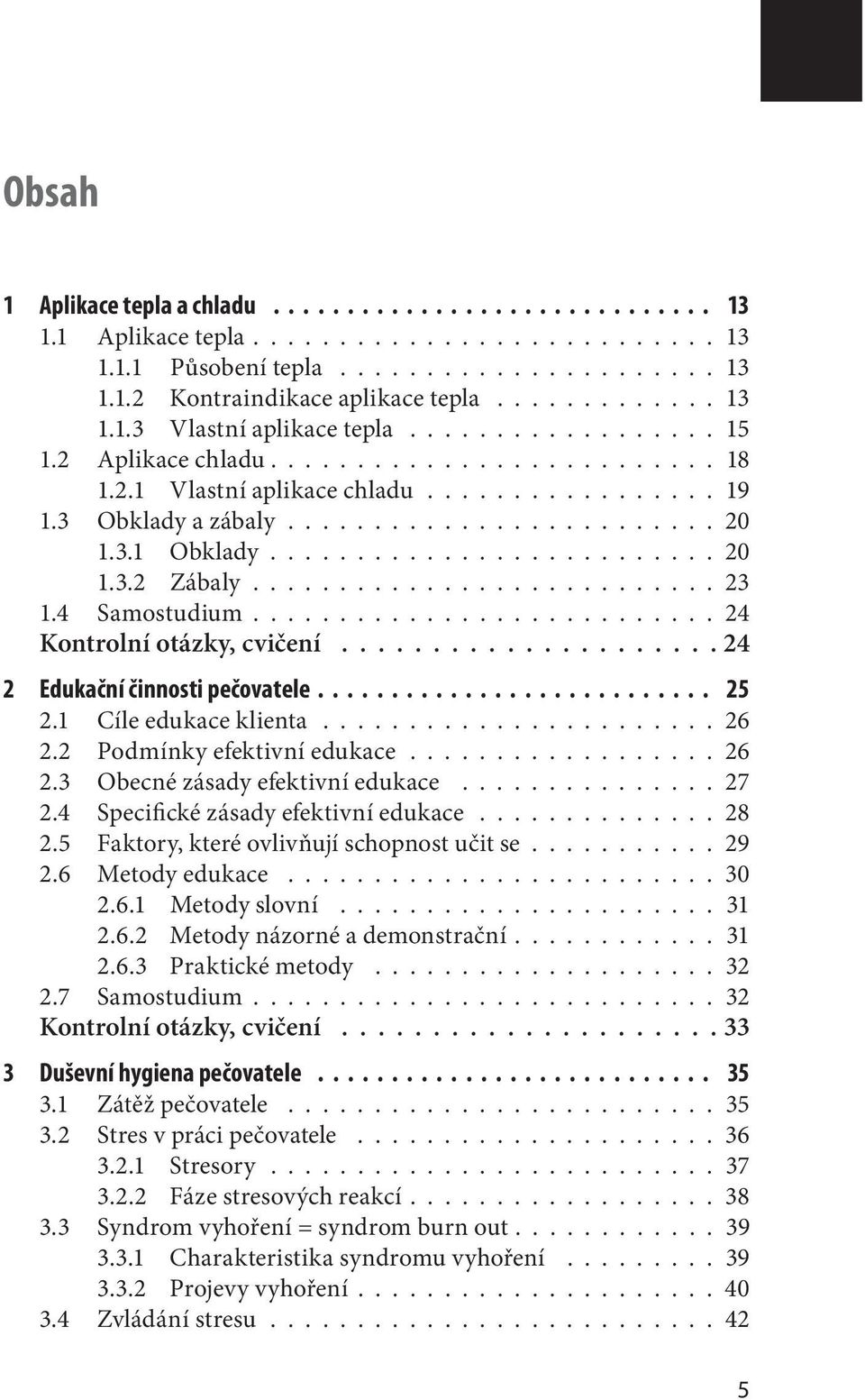 3.1 Obklady.......................... 20 1.3.2 Zábaly........................... 23 1.4 Samostudium........................... 24 Kontrolní otázky, cvičení..................... 24 2 Edukační činnosti pečovatele.