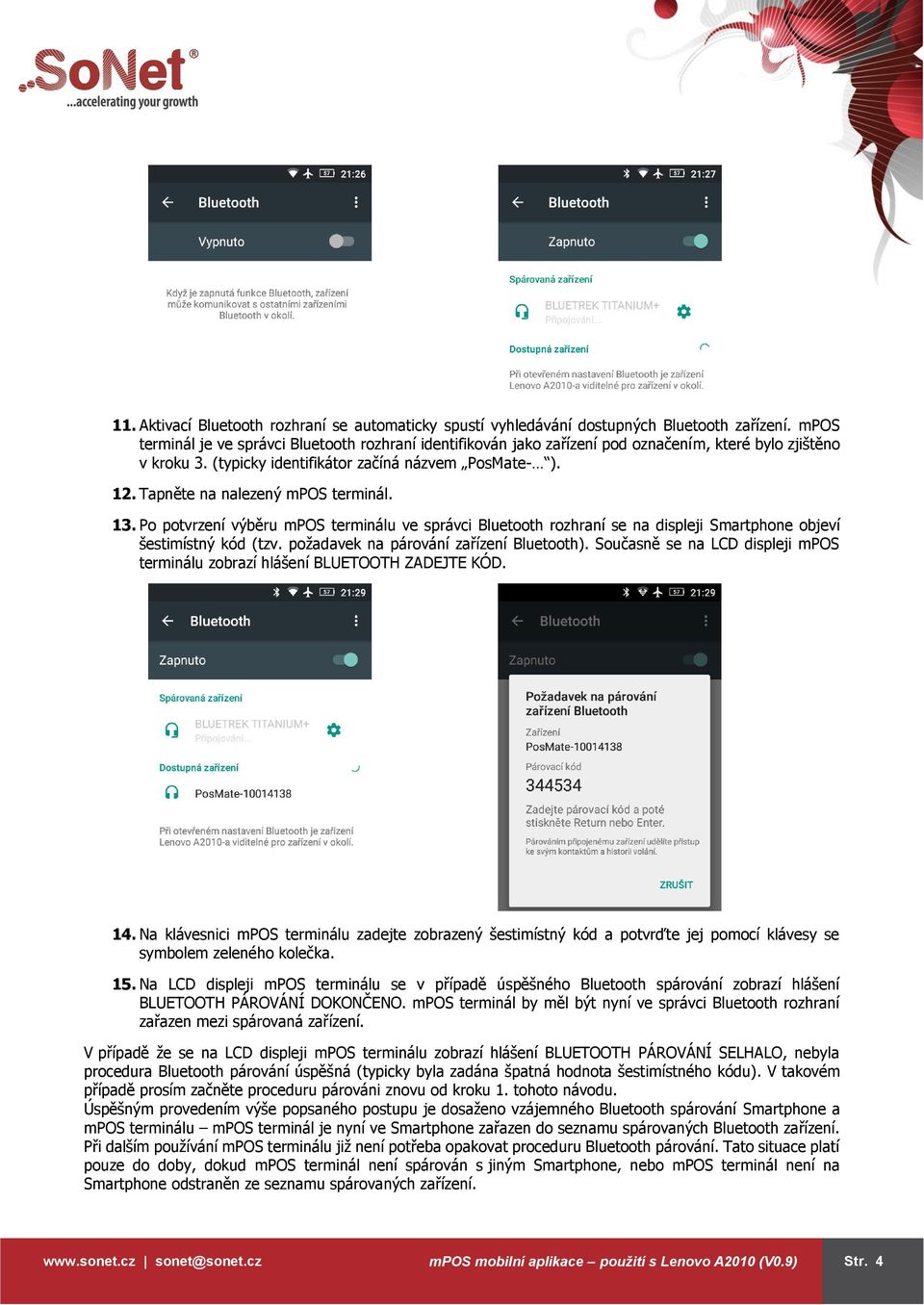 Tapněte na nalezený mpos terminál. 13. Po potvrzení výběru mpos terminálu ve správci Bluetooth rozhraní se na displeji Smartphone objeví šestimístný kód (tzv.