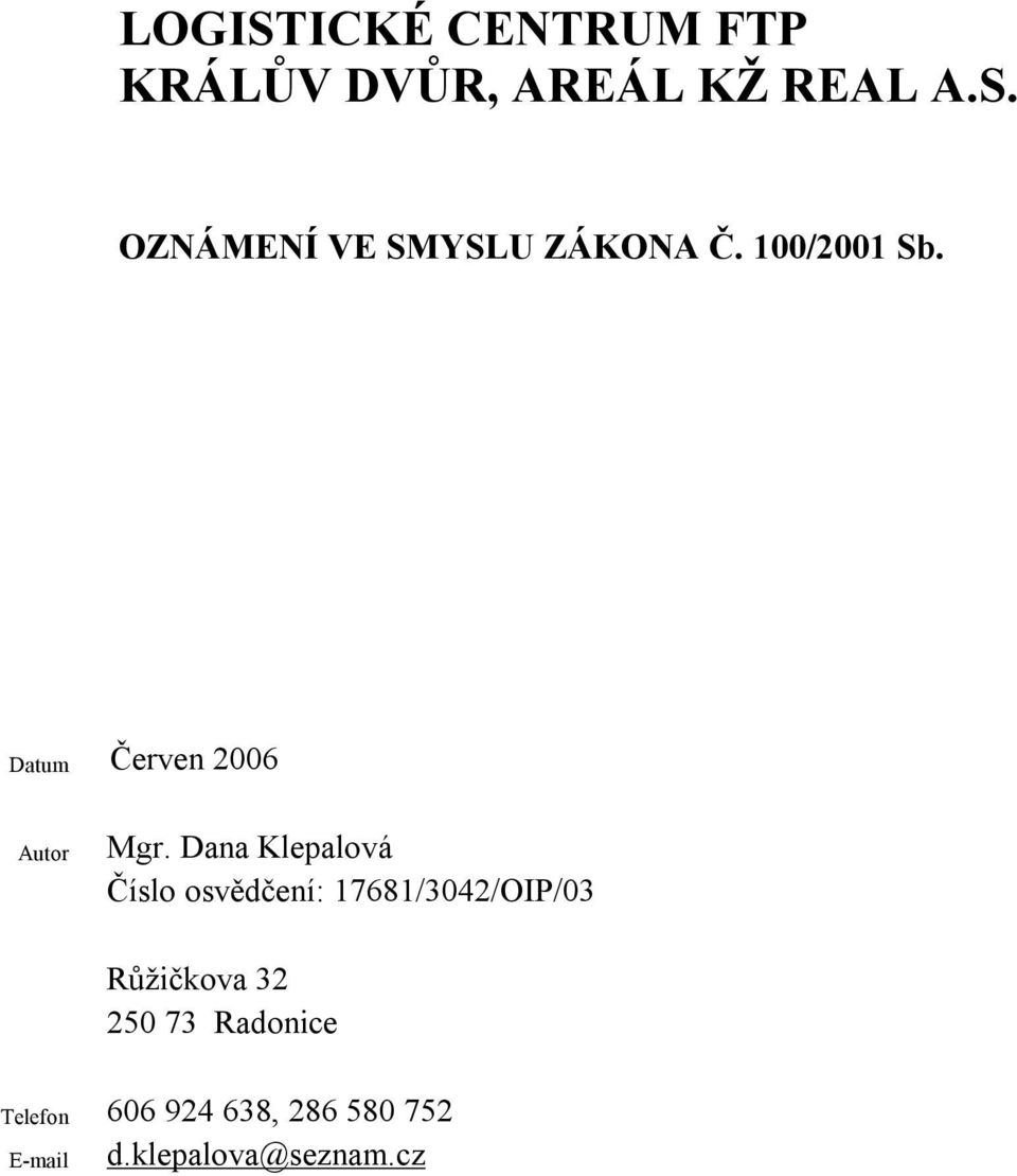 Dana Klepalová Číslo osvědčení: 17681/3042/OIP/03 Růžičkova 32 250