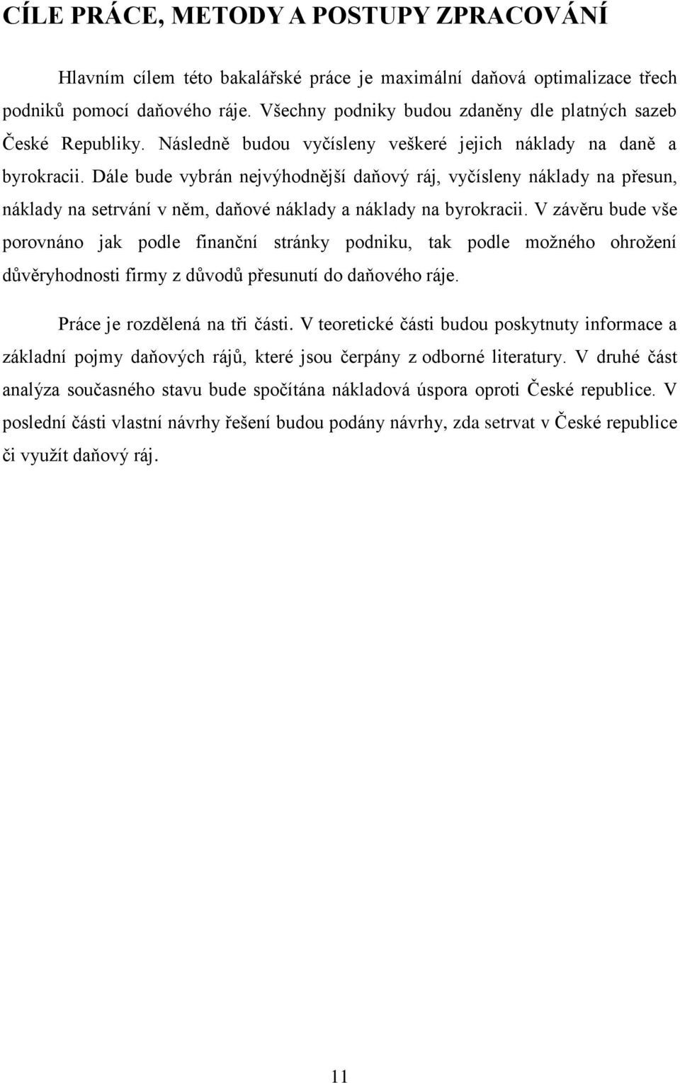 Dále bude vybrán nejvýhodn jší daňový ráj, vyčísleny náklady na p esun, náklady na setrvání v n m, daňové náklady a náklady na byrokracii.