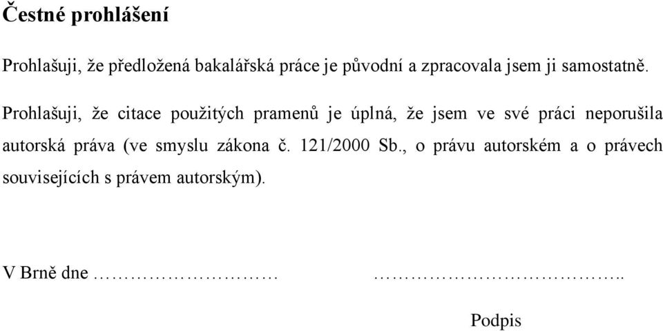 Prohlašuji, ţe citace pouţitých pramen je úplná, ţe jsem ve své práci