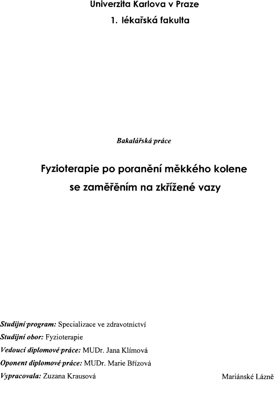 zaměřěním na zkřížené vazy Studijní program: Specializace ve zdravotnictví Studijní