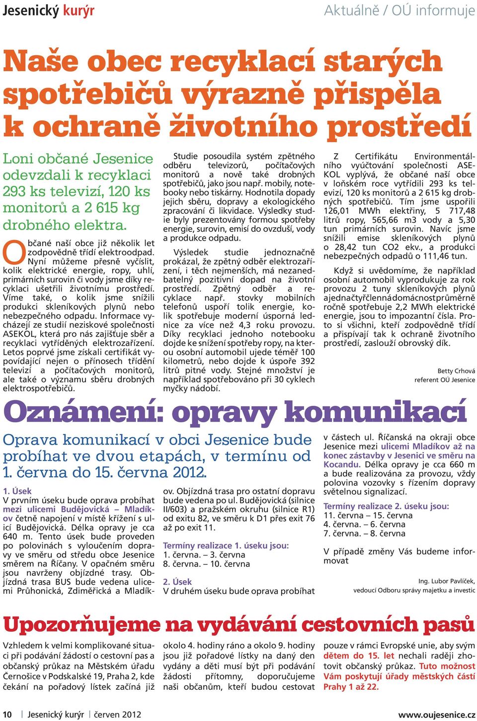 Nyní můžeme přesně vyčíslit, kolik elektrické energie, ropy, uhlí, primárních surovin či vody jsme díky recyklaci ušetřili životnímu prostředí.