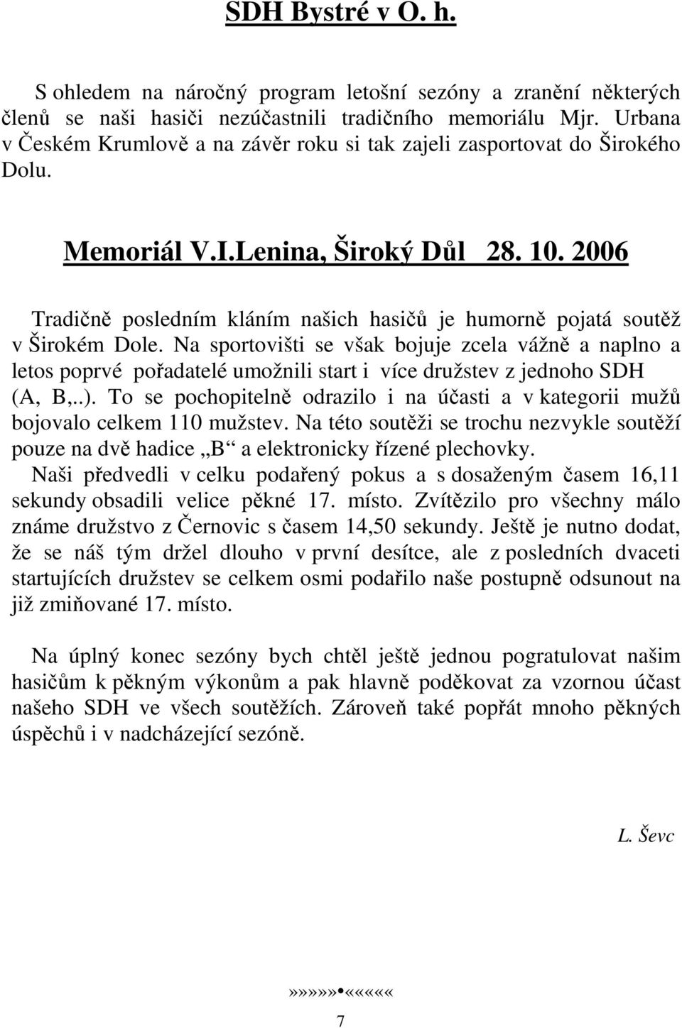 2006 Tradičně posledním kláním našich hasičů je humorně pojatá soutěž v Širokém Dole.