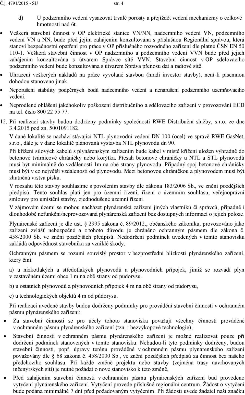 bezpečnostní opatření pro práce v OP příslušného rozvodného zařízení dle platné ČSN EN 50 110-1.