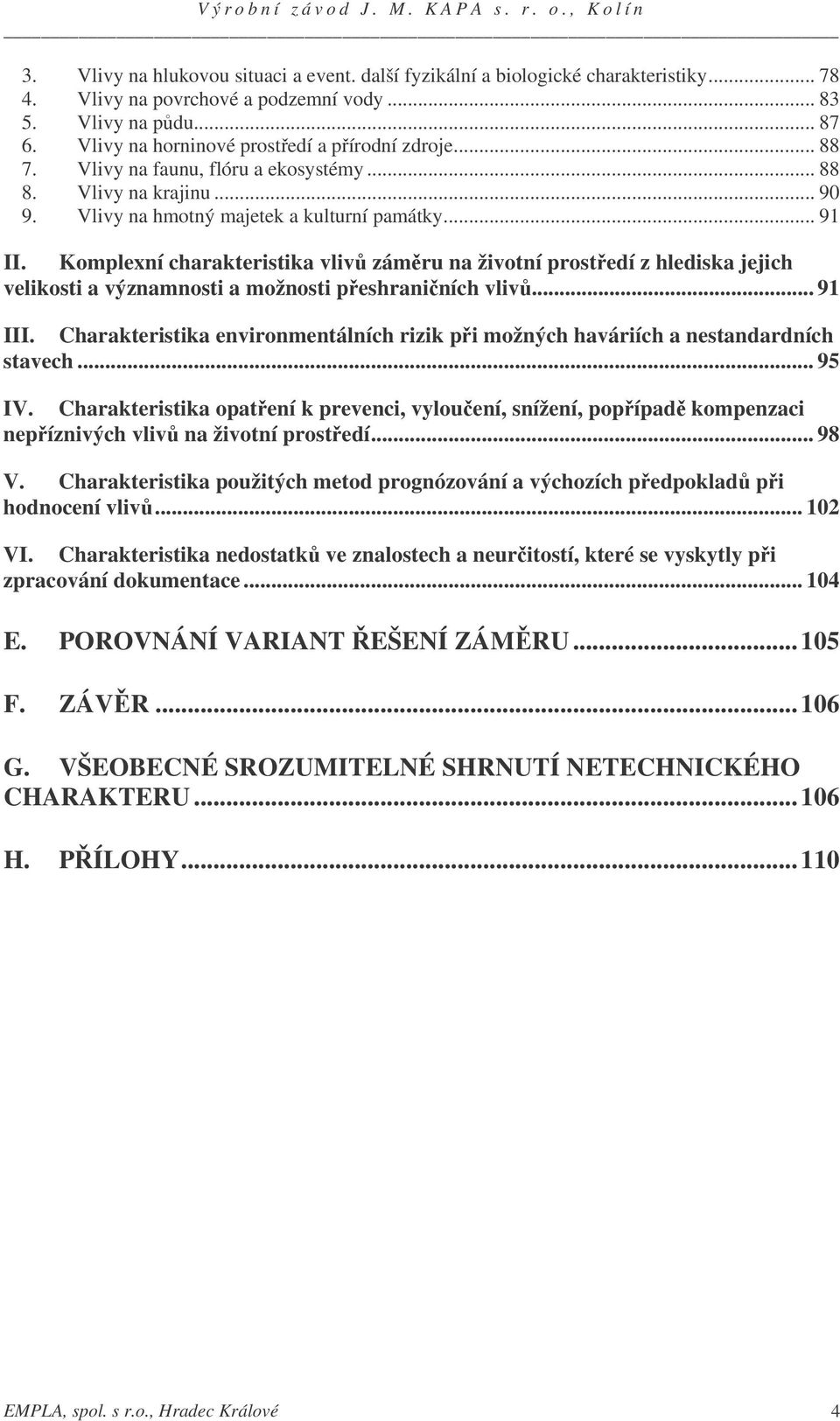 Komplexní charakteristika vliv zámru na životní prostedí z hlediska jejich velikosti a významnosti a možnosti peshraniních vliv... 91 III.