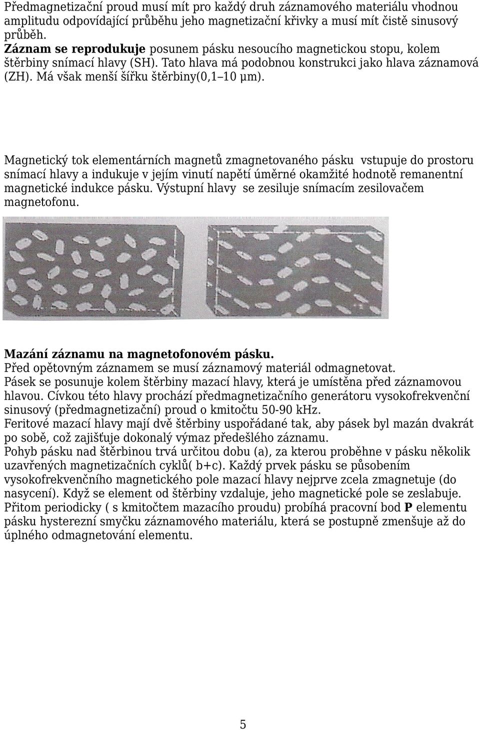 Má však menší šířku štěrbiny(0,1 10 μm).