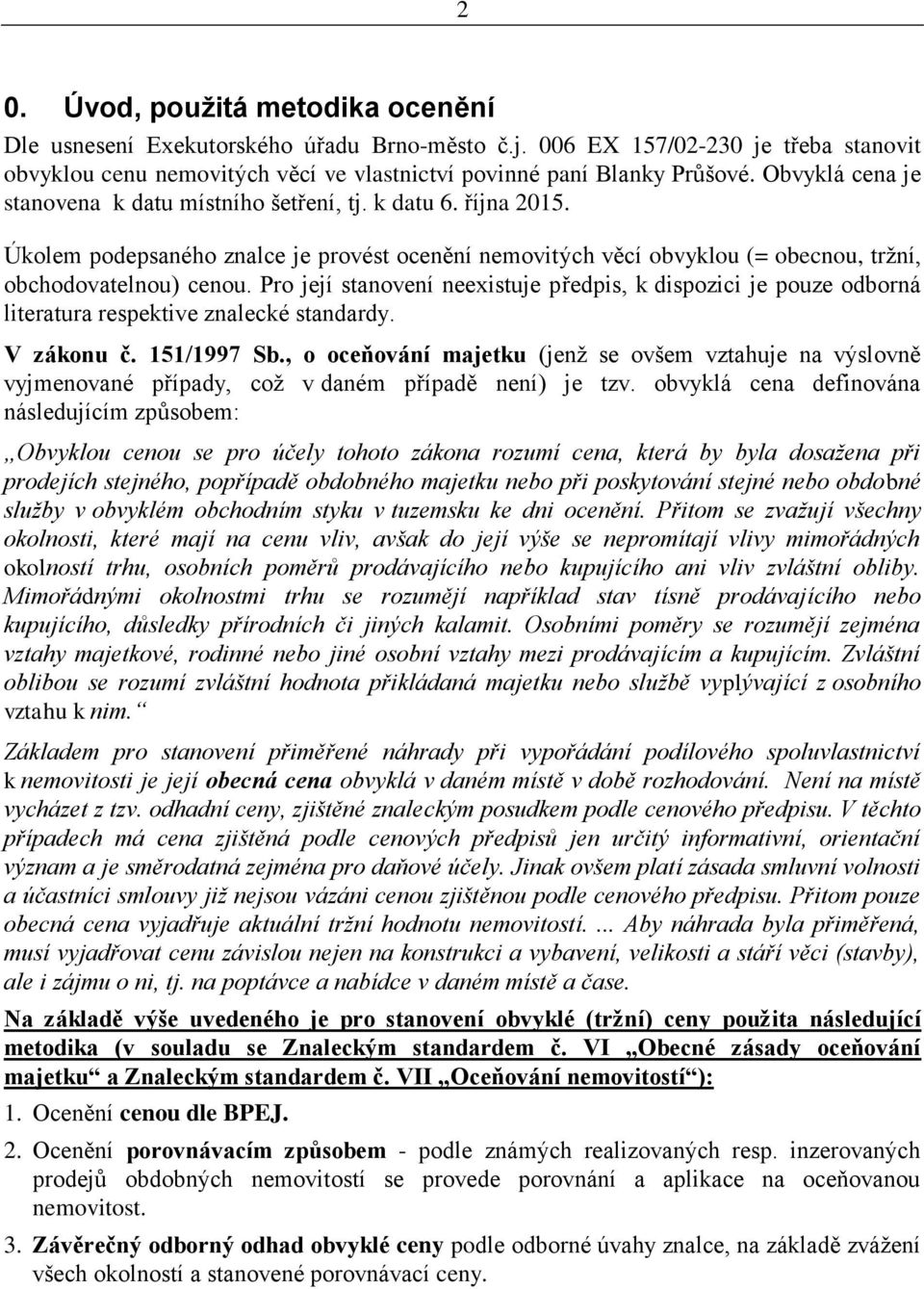 Pro její stanovení neexistuje předpis, k dispozici je pouze odborná literatura respektive znalecké standardy. V zákonu č. 151/1997 Sb.