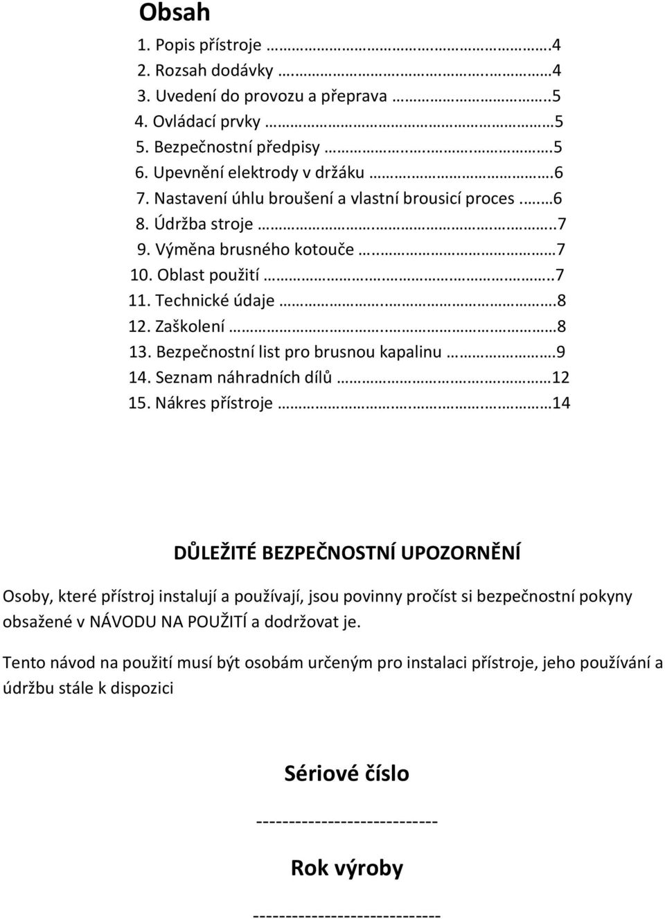 Bezpečnostní list pro brusnou kapalinu..9 14. Seznam náhradních dílů... 12 15. Nákres přístroje.