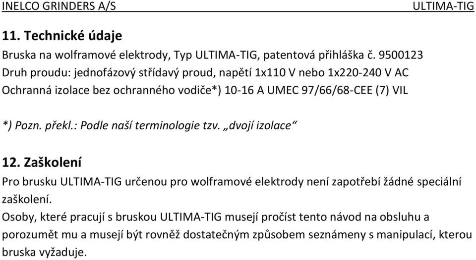 97/66/68-CEE (7) VIL *) Pozn. překl.: Podle naší terminologie tzv. dvojí izolace 12.