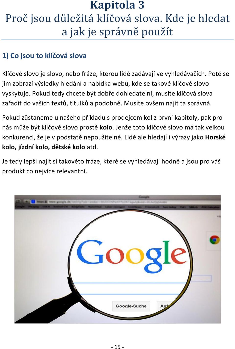 Musíte ovšem najít ta správná. Pokud zůstaneme u našeho příkladu s prodejcem kol z první kapitoly, pak pro nás může být klíčové slovo prostě kolo.