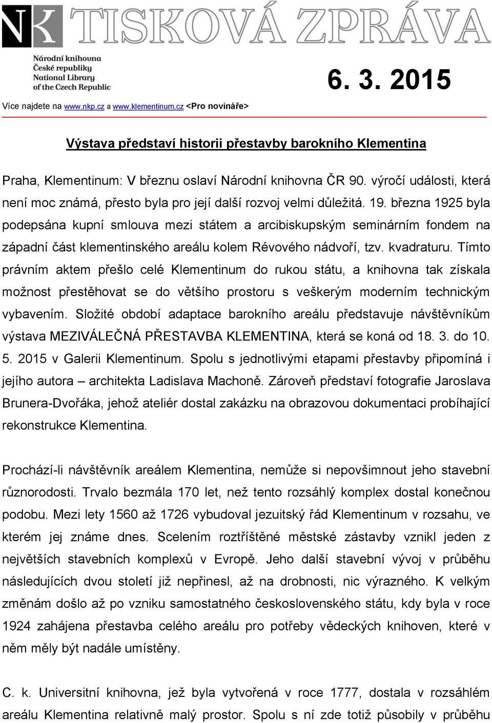 března 1925 byla podepsána kupní smlouva mezi státem a arcibiskupským seminárním fondem na západní část klementinského areálu kolem Révového nádvoří, tzv. kvadraturu.