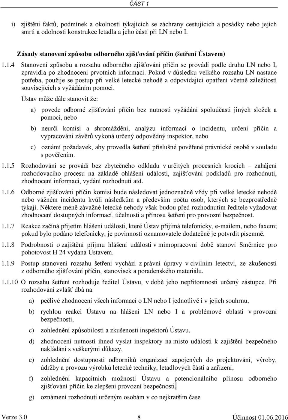 1.4 Stanovení způsobu a rozsahu odborného zjišťování příčin se provádí podle druhu LN nebo I, zpravidla po zhodnocení prvotních informací.