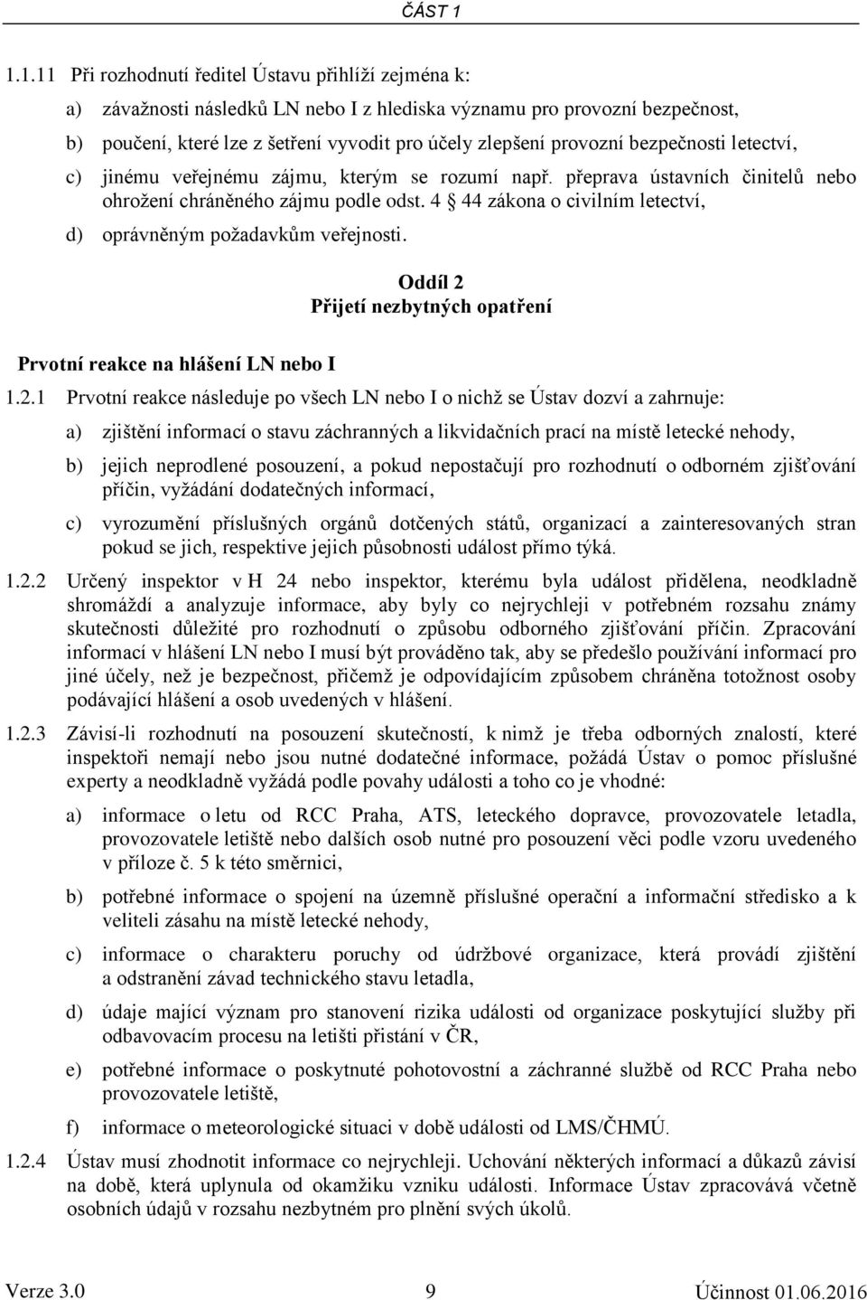 provozní bezpečnosti letectví, c) jinému veřejnému zájmu, kterým se rozumí např. přeprava ústavních činitelů nebo ohrožení chráněného zájmu podle odst.