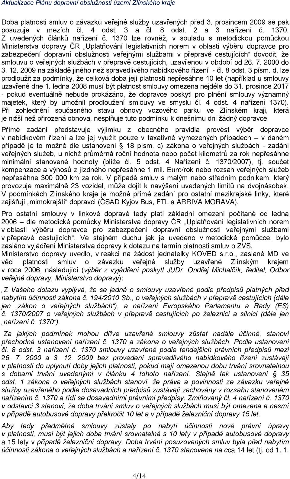 cestujících dovodit, že smlouvu o veřejných službách v přepravě cestujících, uzavřenou v období od 26. 7. 2000 do 3. 12. 2009 na základě jiného než spravedlivého nabídkového řízení - čl. 8 odst.