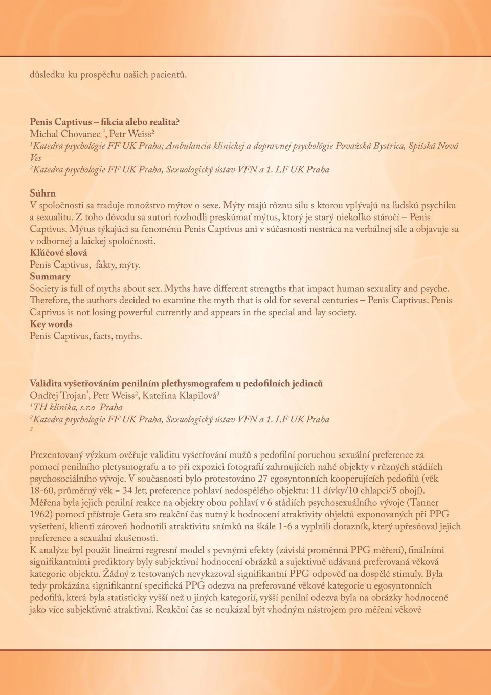 ústav VFN a 1. LF UK Praha Súhrn V spoločnosti sa traduje množstvo mýtov o sexe. Mýty majú rôznu silu s ktorou vplývajú na ľudskú psychiku a sexualitu.