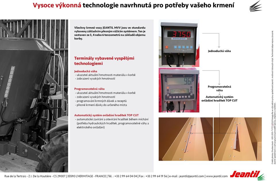 Terminály vybavené vyspělými technologiemi Jednoduchá váha - ukazatel aktuální hmotnosti materiálu v korbě - zobrazení vysokých hmotností Programovatelná váha - ukazatel aktuální hmotnosti materiálu