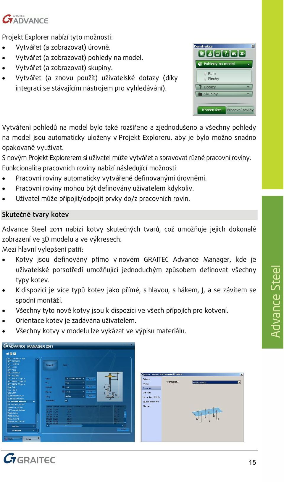 Vytváření pohledů na model bylo také rozšířeno a zjednodušeno a všechny pohledy na model jsou automaticky uloženy v Projekt Exploreru, aby je bylo možno snadno opakovaně využívat.