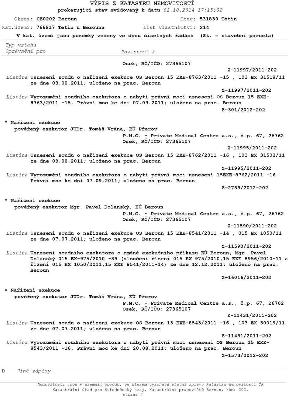 Berun Vyrzumění sudníh exekutra nabytí právní mci usnesení OS Berun 15 EXE- 8763/2011-15. Právní mc ke dni 07.09.2011; ulžen na prac. Berun Z-301/2012-202 Nařízení exekuce pvěřený exekutr JUDr.