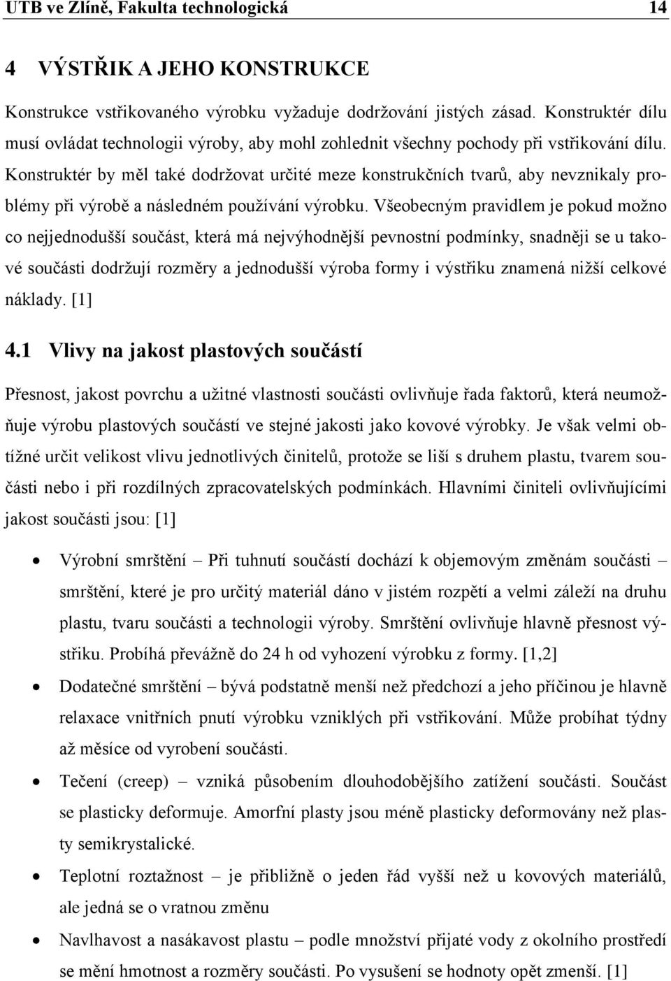 Konstruktér by měl také dodržovat určité meze konstrukčních tvarů, aby nevznikaly problémy při výrobě a následném používání výrobku.