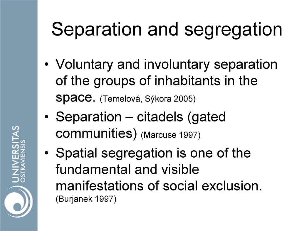 (Temelová, Sýkora 2005) Separation citadels (gated communities) (Marcuse