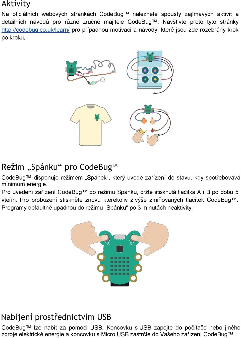 Režim Spánku pro CodeBug CodeBug disponuje režimem Spánek, který uvede zařízení do stavu, kdy spotřebovává minimum energie.