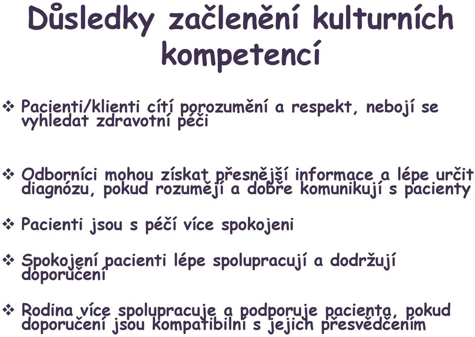 komunikují s pacienty Pacienti jsou s péčí více spokojeni Spokojení pacienti lépe spolupracují a dodržují