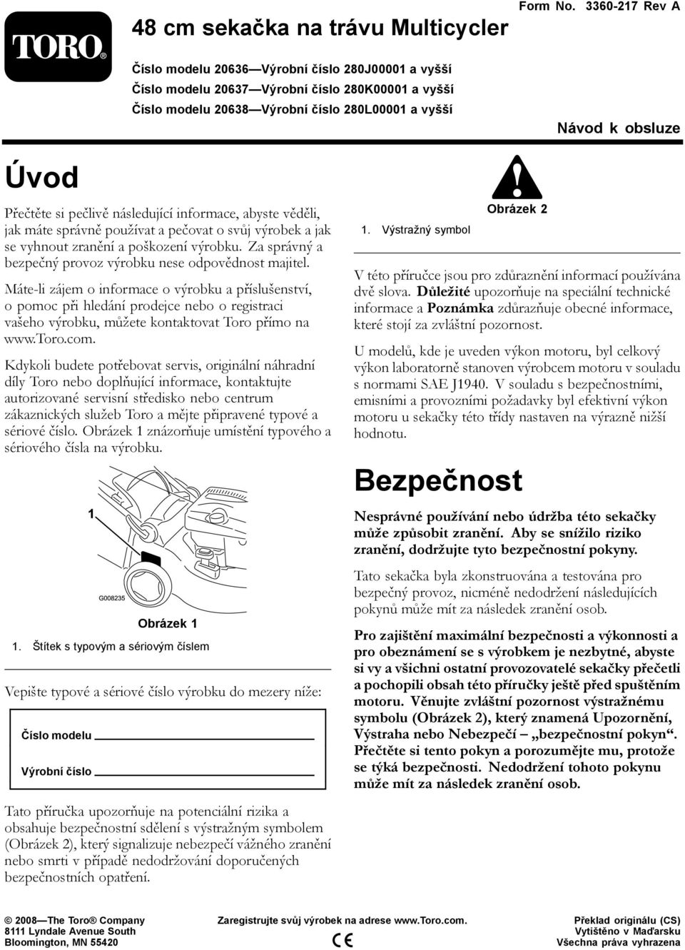 si pečlivě následující informace, abyste věděli, jak máte správně používat a pečovat o svůj výrobek a jak se vyhnout zranění a poškození výrobku.