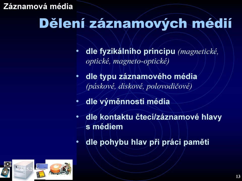 (páskové, diskové, polovodičové) dle výměnnosti média dle kontaktu