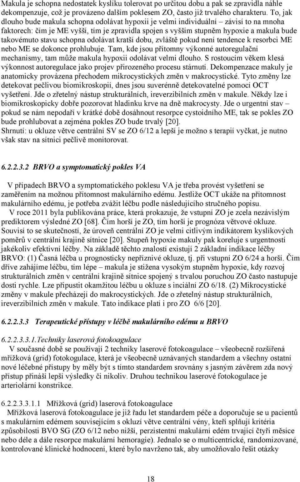 stavu schopna odolávat kratší dobu, zvláště pokud není tendence k resorbci ME nebo ME se dokonce prohlubuje.