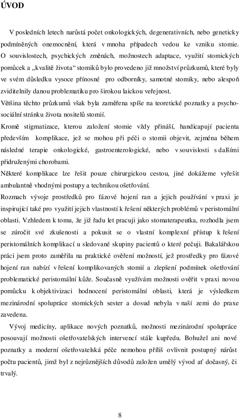 odborníky, samotné stomiky, nebo alespoň zviditelnily danou problematiku pro širokou laickou veřejnost.