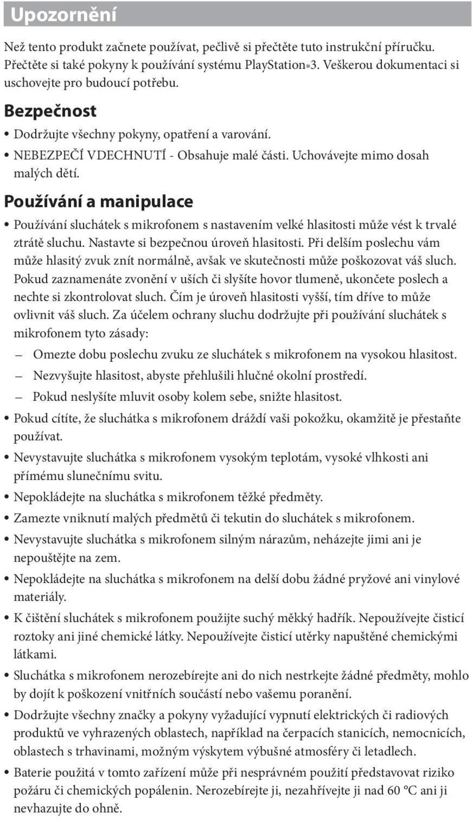 Používání a manipulace Používání sluchátek s mikrofonem s nastavením velké hlasitosti může vést k trvalé ztrátě sluchu. Nastavte si bezpečnou úroveň hlasitosti.