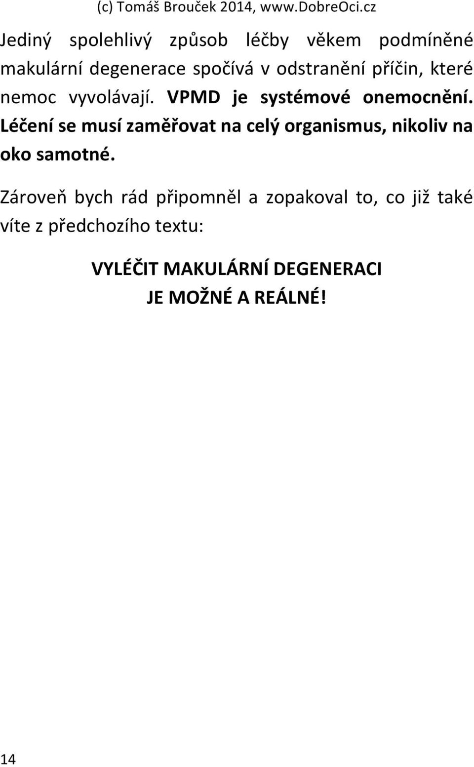 Léčení se musí zaměřovat na celý organismus, nikoliv na oko samotné.