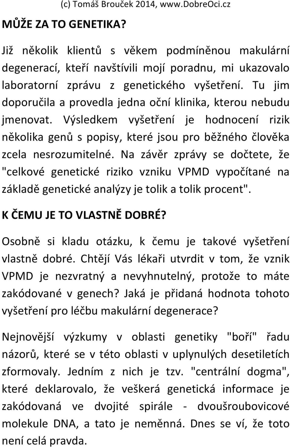 Na závěr zprávy se dočtete, že "celkové genetické riziko vzniku VPMD vypočítané na základě genetické analýzy je tolik a tolik procent". K ČEMU JE TO VLASTNĚ DOBRÉ?