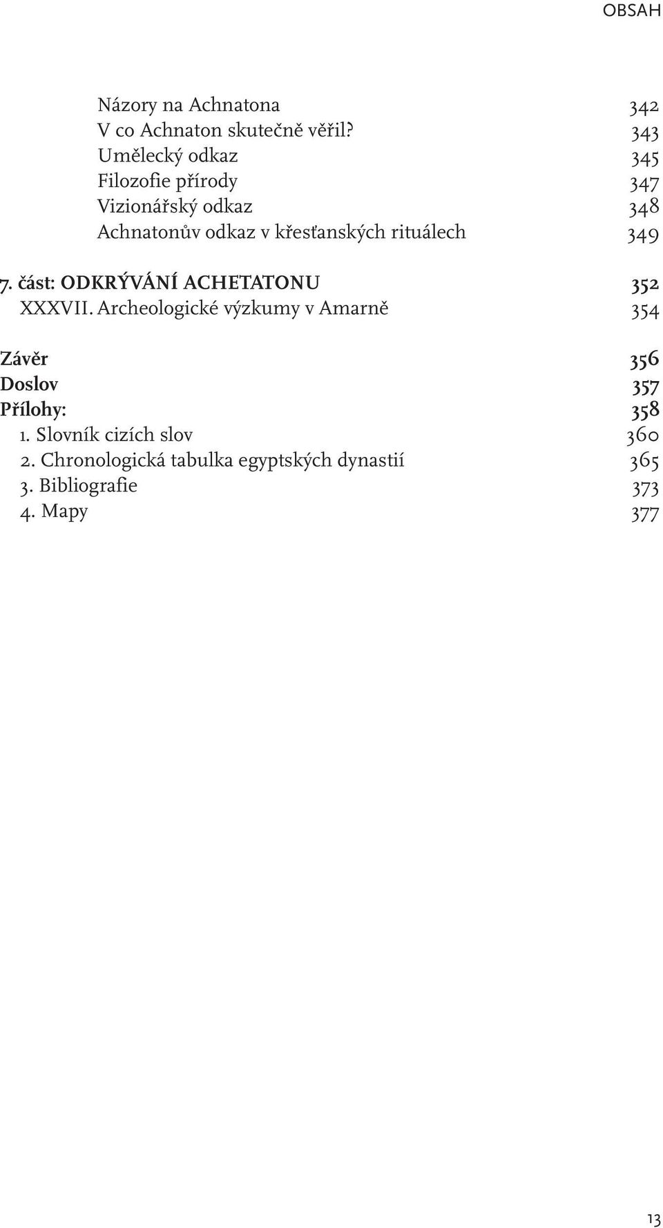 rituálech 349 7. část: odkrývání achetatonu 352 XXXVII.