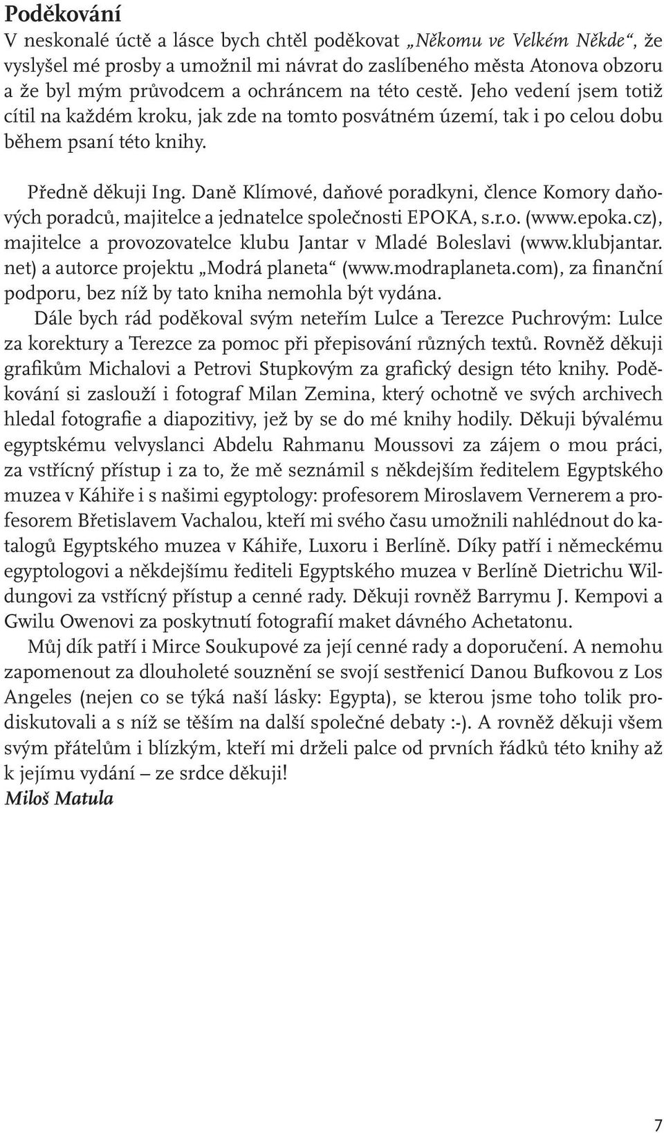 Daně Klímové, daňové poradkyni, člence Komory daňových poradců, majitelce a jednatelce společnosti EPOKA, s.r.o. (www.epoka. cz), majitelce a provozovatelce klubu Jantar v Mladé Boleslavi (www.