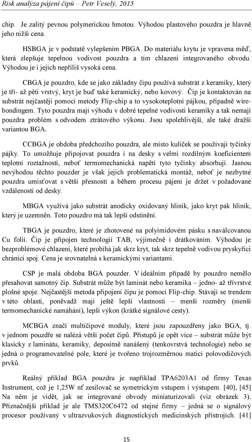 CBGA je pouzdro, kde se jako základny čipu používá substrát z keramiky, který je tří- až pěti vrstvý, kryt je buď také keramický, nebo kovový.