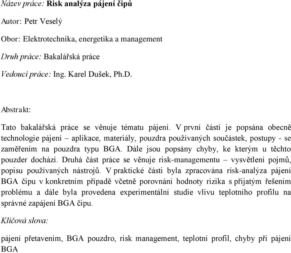 Dále jsou popsány chyby, ke kterým u těchto pouzder dochází. Druhá část práce se věnuje risk-managementu vysvětlení pojmů, popisu používaných nástrojů.