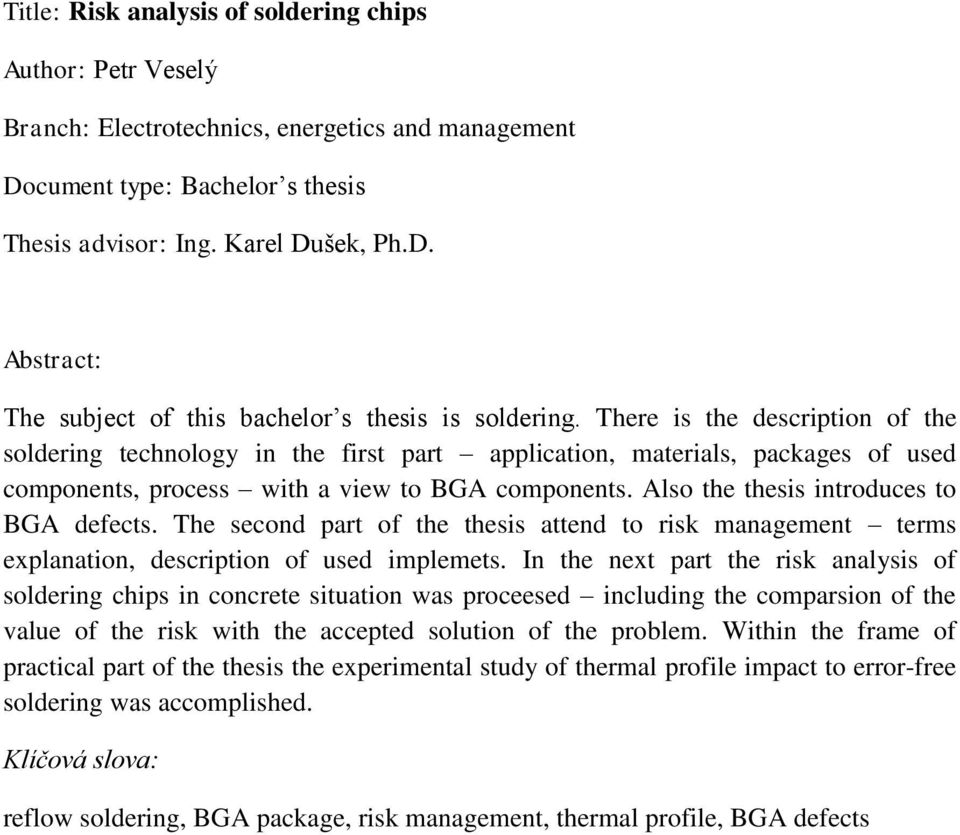 Also the thesis introduces to BGA defects. The second part of the thesis attend to risk management terms explanation, description of used implemets.