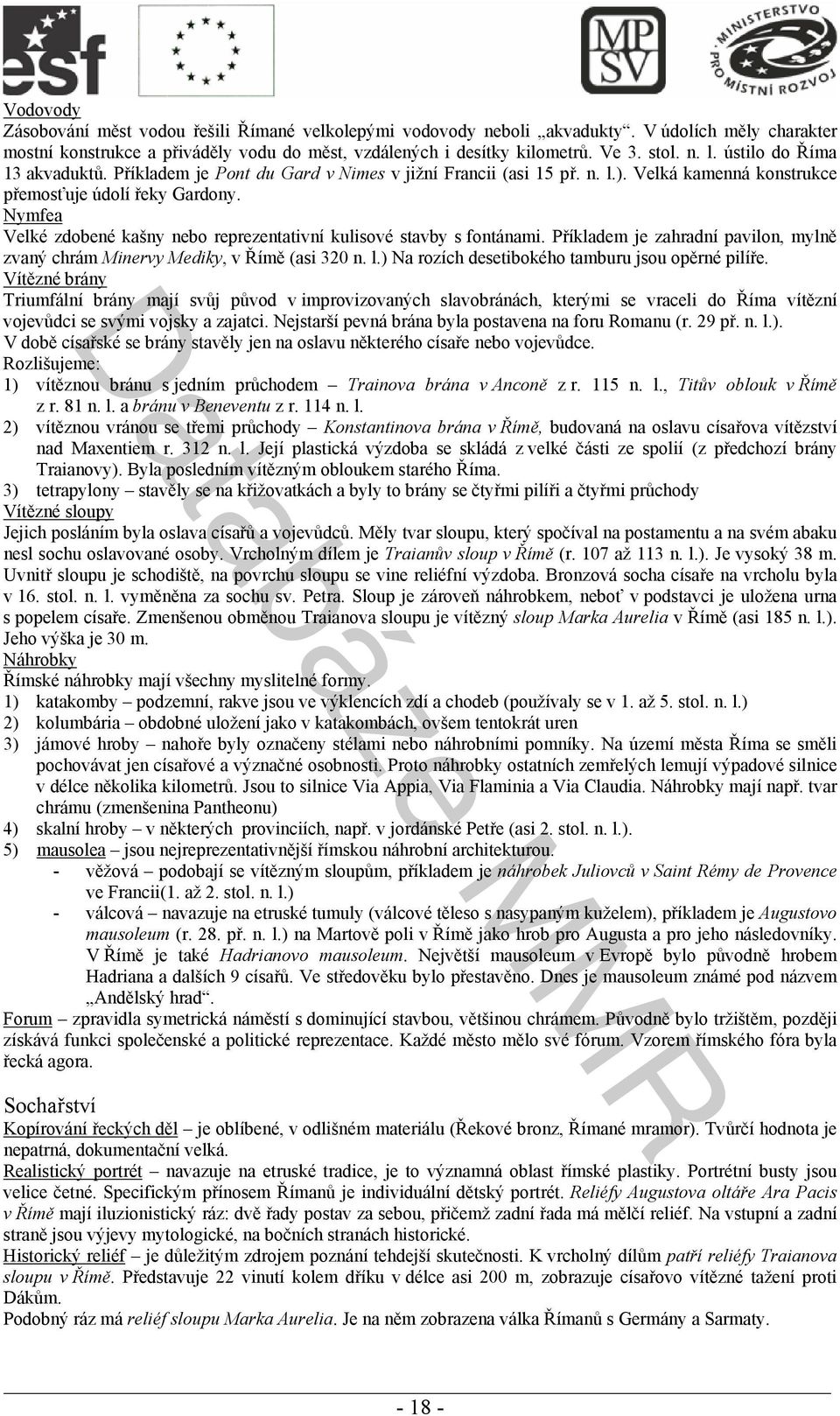 Nymfea Velké zdobené kašny nebo reprezentativní kulisové stavby s fontánami. Příkladem je zahradní pavilon, mylně zvaný chrám Minervy Mediky, v Římě (asi 320 n. l.