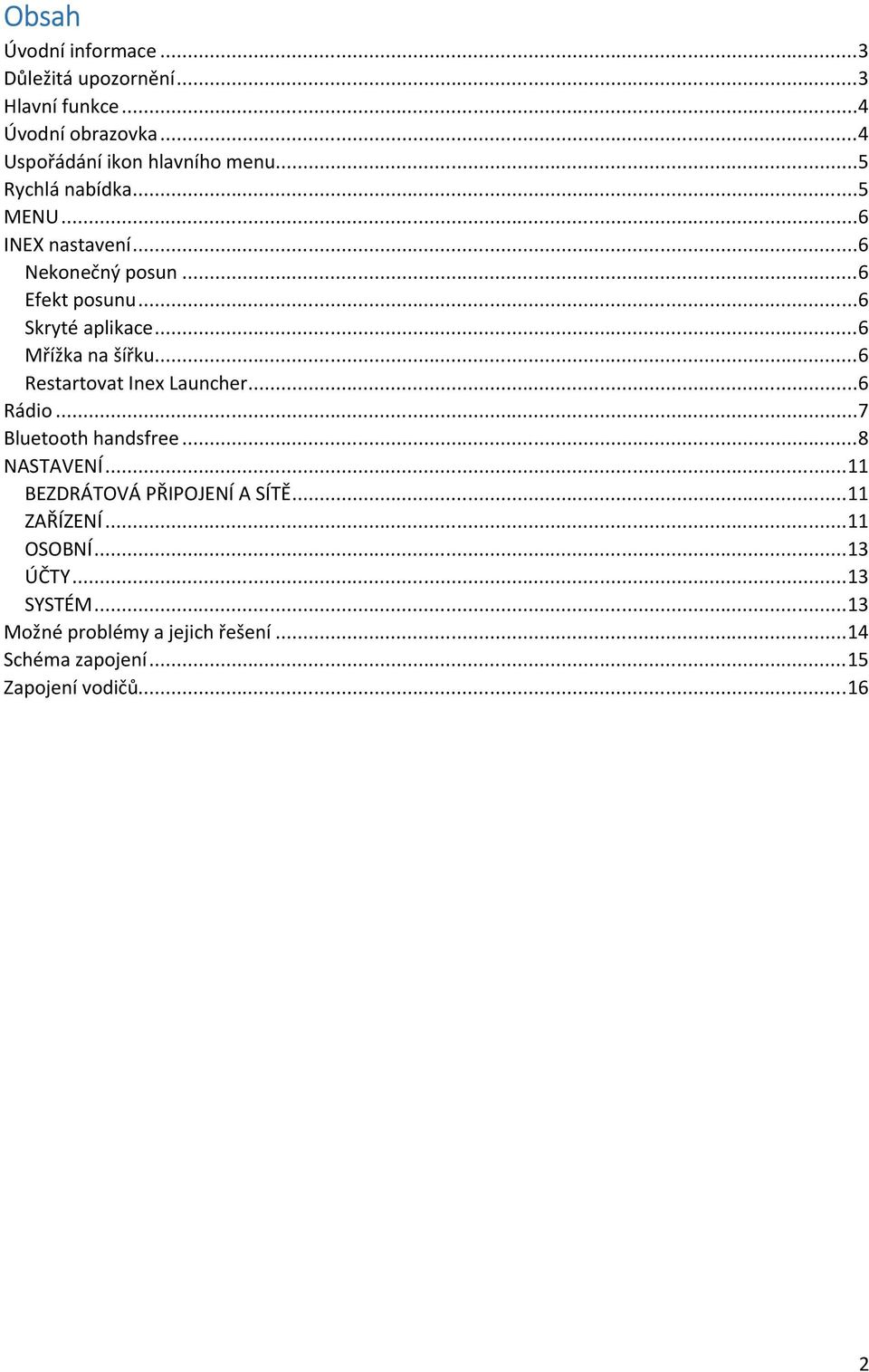 ..6 Restartovat Inex Launcher...6 Rádio...7 Bluetooth handsfree...8 NASTAVENÍ...11 BEZDRÁTOVÁ PŘIPOJENÍ A SÍTĚ.
