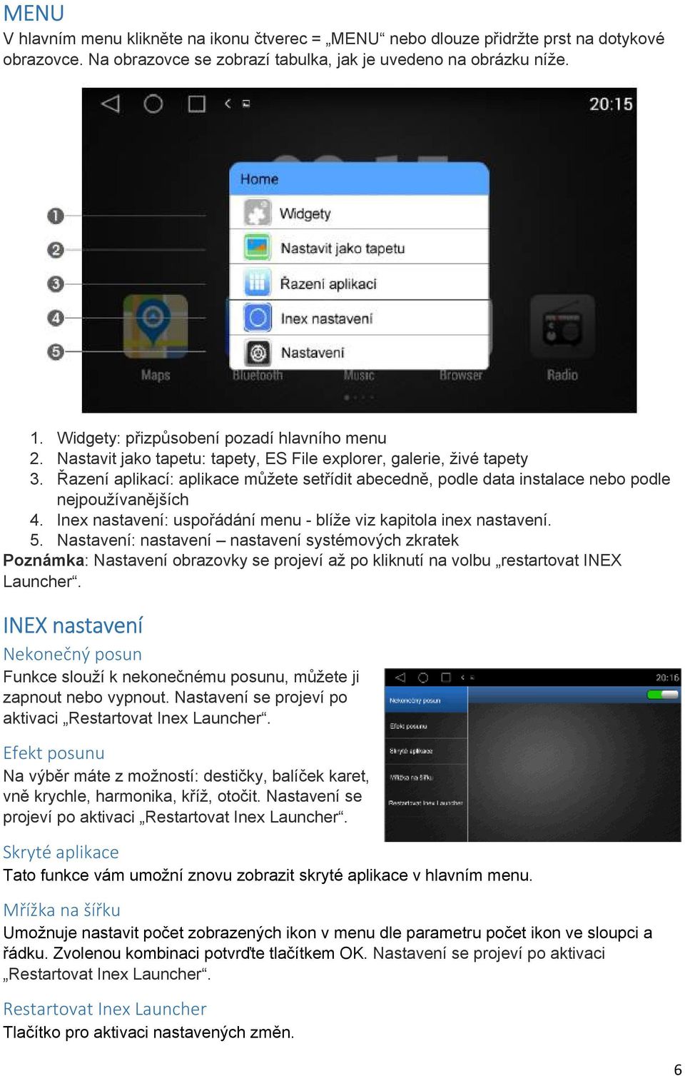 Řazení aplikací: aplikace můžete setřídit abecedně, podle data instalace nebo podle nejpoužívanějších 4. Inex nastavení: uspořádání menu - blíže viz kapitola inex nastavení. 5.