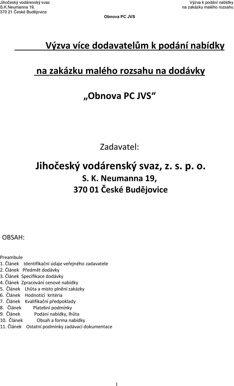 Článek Specifikace dodávky 4. Článek Zpracování cenové nabídky 5. Článek Lhůta a místo plnění zakázky 6. Článek Hodnotící kritéria 7.