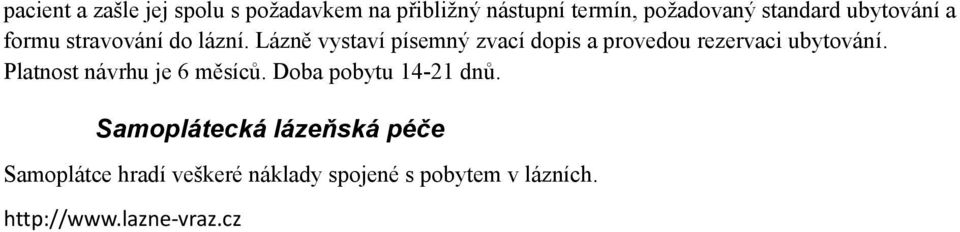 Lázně vystaví písemný zvací dopis a provedou rezervaci ubytování.