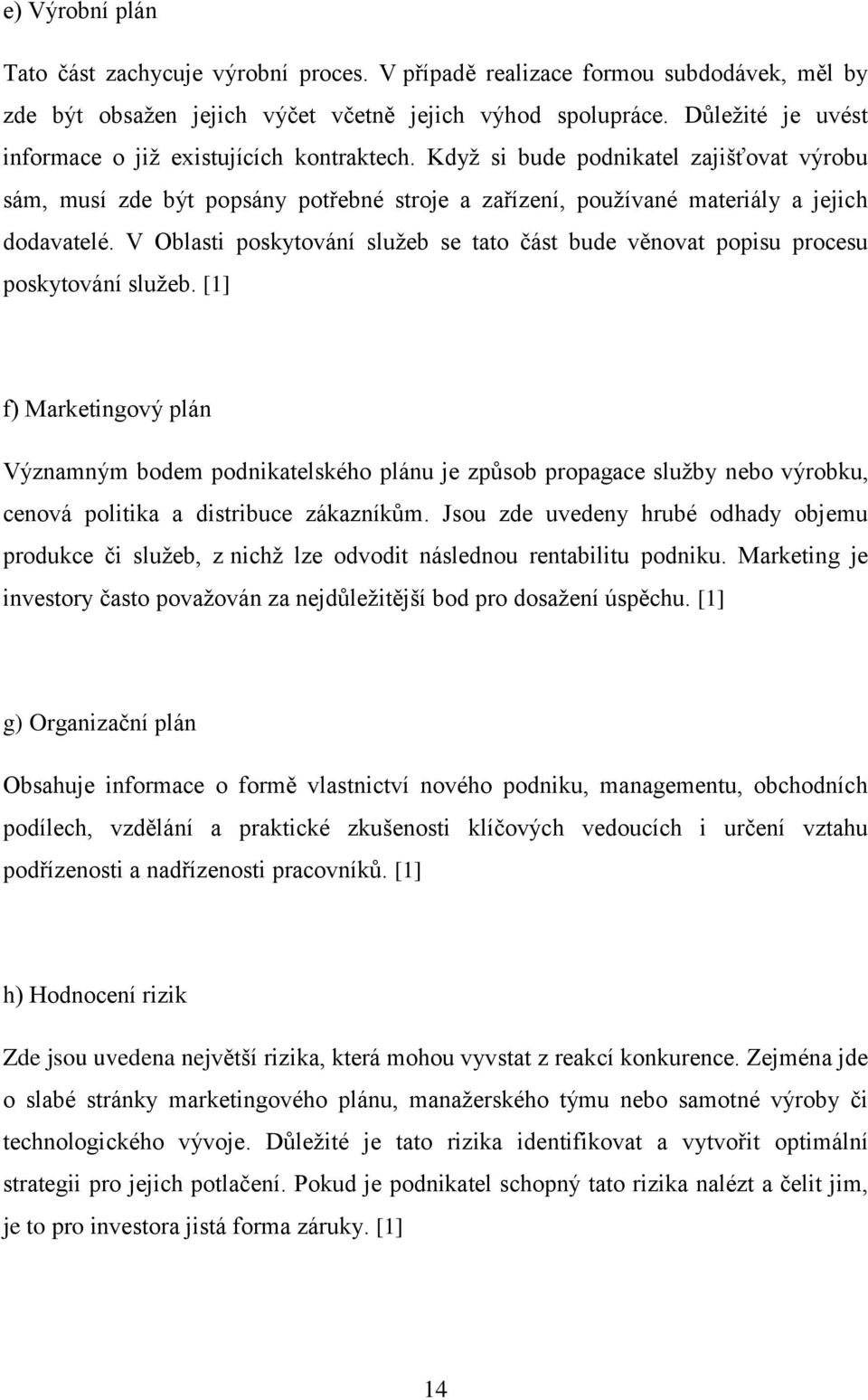 V Oblasti poskytování služeb se tato část bude věnovat popisu procesu poskytování služeb.