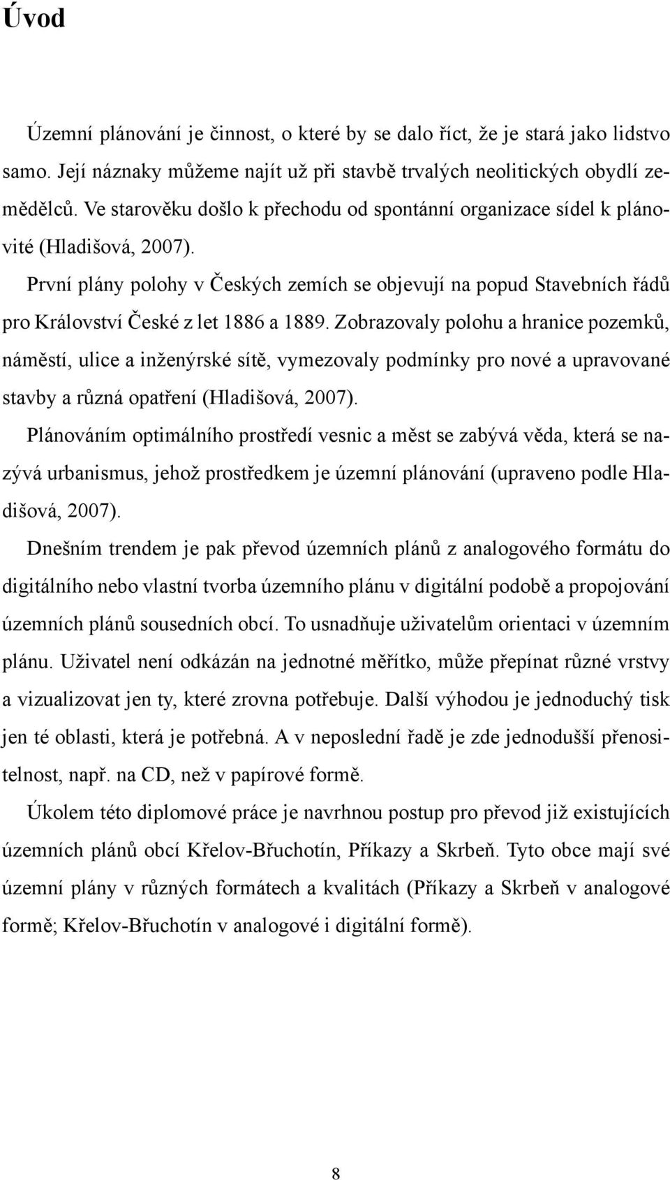 První plány polohy v Českých zemích se objevují na popud Stavebních řádů pro Království České z let 1886 a 1889.