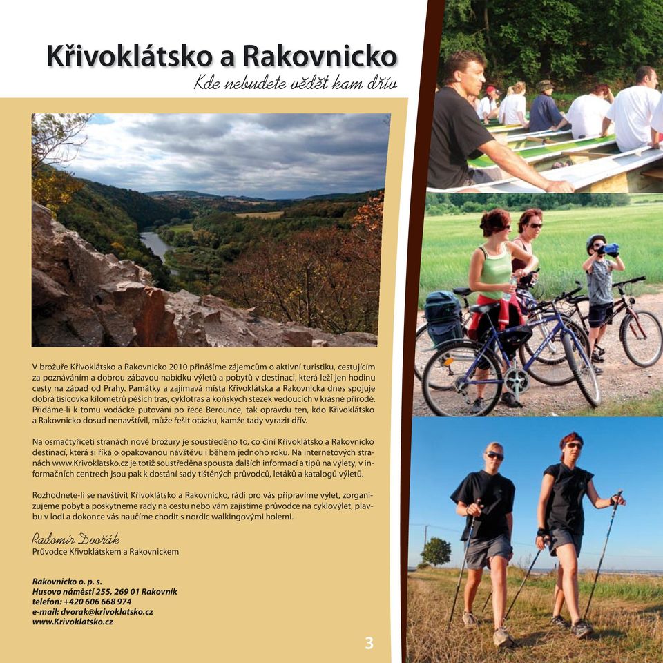 Památky a zajímavá místa Křivoklátska a Rakovnicka dnes spojuje dobrá tisícovka kilometrů pěších tras, cyklotras a koňských stezek vedoucích v krásné přírodě.