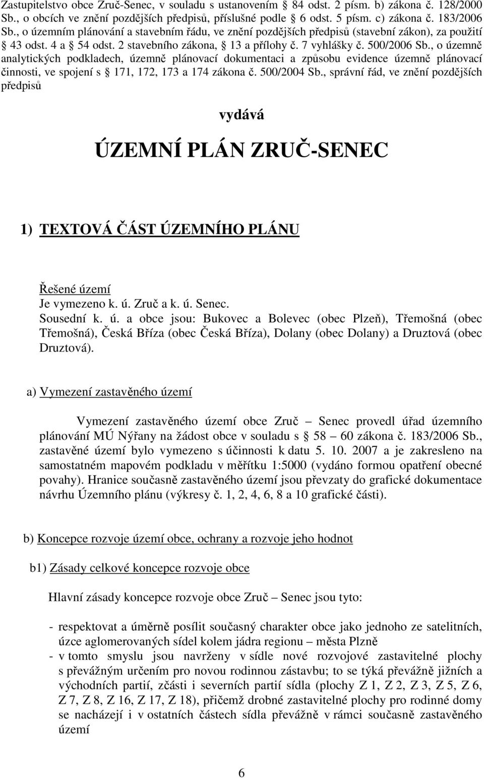 , o územně analytických podkladech, územně plánovací dokumentaci a způsobu evidence územně plánovací činnosti, ve spojení s 171, 172, 173 a 174 zákona č. 500/2004 Sb.